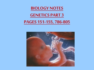 BIOLOGY NOTES GENETICS PART 3 PAGES 151-155, 786-805