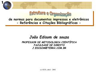 João Edisom de souza PROFESSOR DE METODOLOGIA CIENTÍFICA FACULDADE DE DIREITO J.EDISOM@TERRA.COM.BR