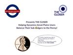 Presents THE CLOSER Helping Dynamics Great Plains Users Balance Their Sub-Ledgers to the Penny