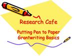 Research Cafe Putting Pen to Paper Grantwriting Basics