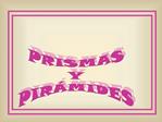 PRISMAS Y PIR MIDES