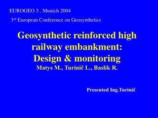 Geosynthetic reinforced high railway embankment: Design &amp; monitoring Matys M., Turinič L., Baslik R.