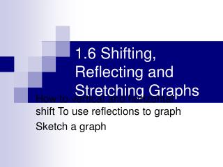 1.6 Shifting, Reflecting and Stretching Graphs