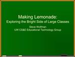 Making Lemonade: Exploring the Bright Side of Large Classes Steve Wolfman UW CSE Educational Technology Group