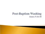 Post-Baptism Washing James 5:16-18