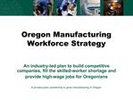 An industry-led plan to build competitive companies, fill the skilled-worker shortage and provide high-wage jobs for O