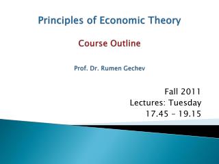 Principles of Economic Theory Course Outline Prof. Dr. Rumen Gechev
