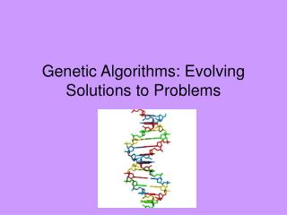 Genetic Algorithms: Evolving Solutions to Problems