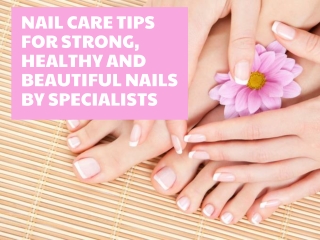 Nail Care Tips For Strong Healthy And Beautiful Nails By Specialists