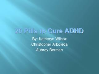 20 Pills to Cure ADHD