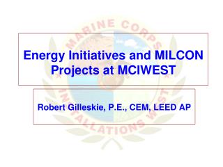 Energy Initiatives and MILCON Projects at MCIWEST