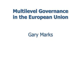 Multilevel Governance in the European Union Gary Marks