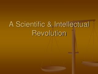 A Scientific &amp; Intellectual Revolution