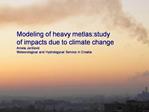 Modeling of heavy metlas:study of impacts due to climate change Amela Jericevic Meteorological and Hydrologycal Service
