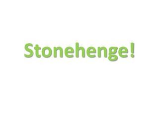 Stonehenge!
