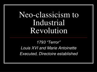 Neo-classicism to Industrial Revolution