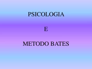 PSICOLOGIA E METODO BATES