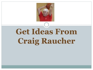 Get Ideas From Craig Raucher