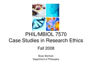 PHIL/MBIOL 7570 Case Studies in Research Ethics