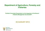 Department of Agriculture, Forestry and Fisheries Portfolio Committee Presentation on the Integration of the Branch: