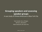 Grouping speakers and assessing speaker groups A case study of Chinese Americans in New York City