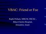 VBAC: Friend or Foe