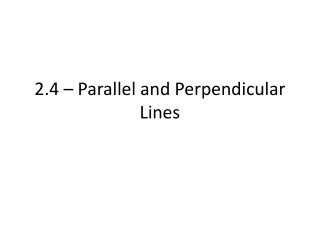 2.4 – Parallel and Perpendicular Lines