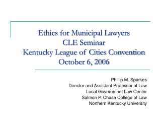 Ethics for Municipal Lawyers CLE Seminar Kentucky League of Cities Convention October 6, 2006