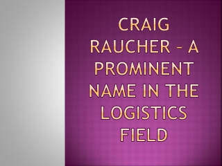 Craig Raucher – A Prominent Name In The Logistics Field