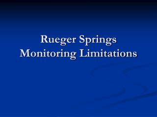 Rueger Springs Monitoring Limitations