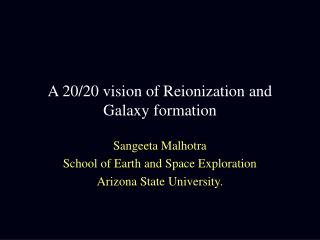 A 20/20 vision of Reionization and Galaxy formation