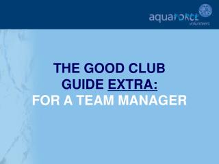 THE GOOD CLUB GUIDE EXTRA: FOR A TEAM MANAGER