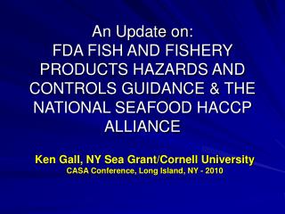An Update on: FDA FISH AND FISHERY PRODUCTS HAZARDS AND CONTROLS GUIDANCE &amp; THE NATIONAL SEAFOOD HACCP ALLIANCE