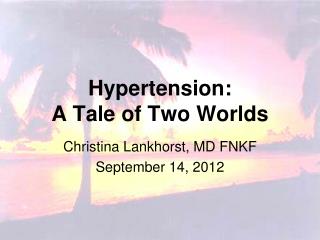 Hypertension: A Tale of Two Worlds