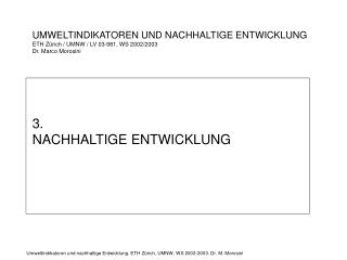 UMWELTINDIKATOREN UND NACHHALTIGE ENTWICKLUNG ETH Zürich / UMNW / LV 03-981, WS 2002/2003 Dr. Marco Morosini