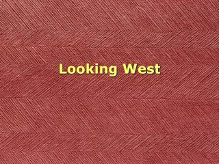 Looking West