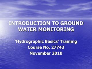 INTRODUCTION TO GROUND WATER MONITORING