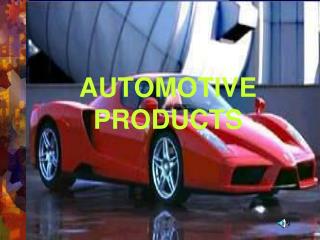 AUTOMOTIVE PRODUCTS
