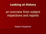 Looking at History an overview from subject inspections and reports