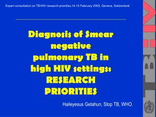 Diagnosis of Smear negative pulmonary TB in high HIV settings: RESEARCH PRIORITIES