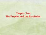 Chapter Two The Prophet and the Revelation