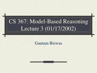 CS 367: Model-Based Reasoning Lecture 3 (01/17/2002)