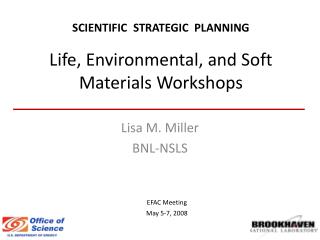 SCIENTIFIC STRATEGIC PLANNING Life, Environmental, and Soft Materials Workshops
