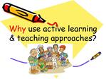 Why use active learning teaching approaches