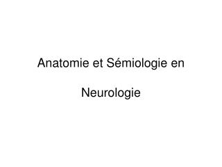 Anatomie et Sémiologie en Neurologie