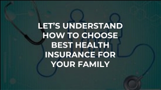 LET’S UNDERSTAND HOW TO CHOOSE BEST HEALTH INSURANCE FOR YOUR FAMILY
