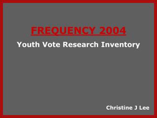 FREQUENCY 2004 Youth Vote Research Inventory