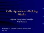 Cells: Agriculture s Building Blocks