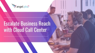 Escalate Business Reach with Cloud Call Center