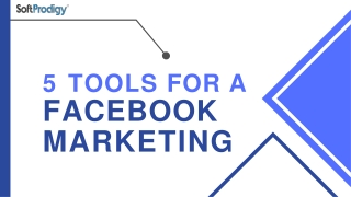 5 Tools for a Facebook Marketing Expert to achieve Better Results